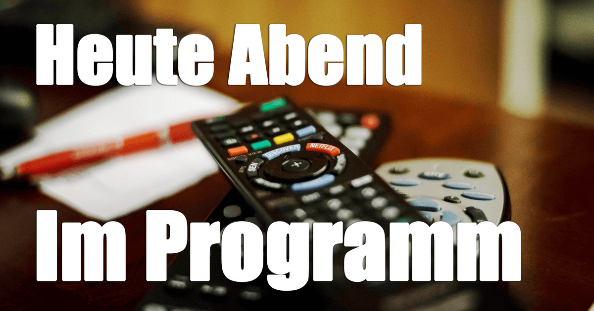 Fernsehprogramm Heute Abend